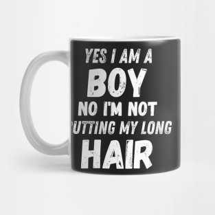 Funny Sarcastic Boy Long Hair, Yes I Am A Boy No I'm Not Cutting My Long Hair, Humor Funny Boy Long Hair Joke Mug